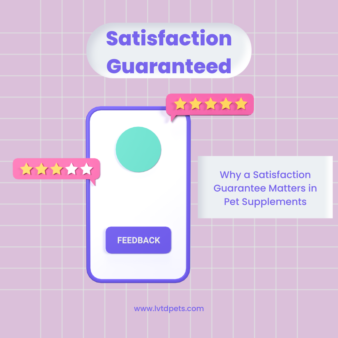 Why a Satisfaction Guarantee Matters in Pet Supplements